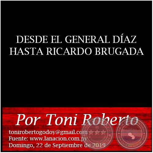 DESDE EL GENERAL DAZ HASTA RICARDO BRUGADA - Por Toni Roberto - Domingo, 22 de Septiembre de 2019